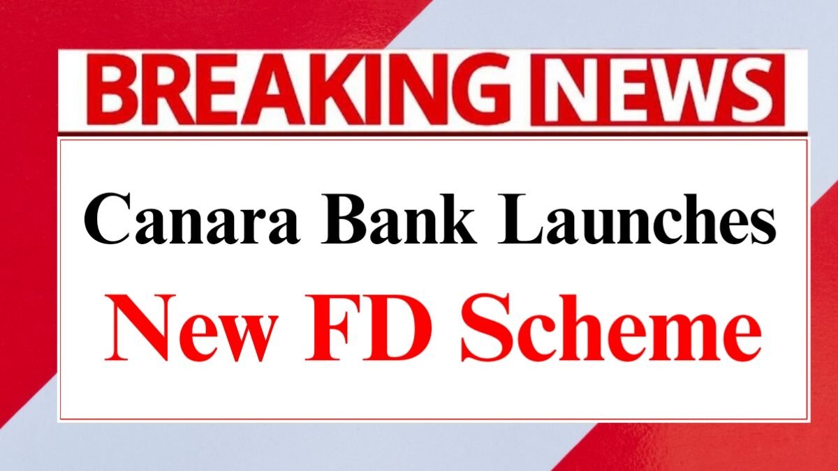 Canara Bank Launches New FD Scheme: Deposit ₹100,000 and Earn Fixed Interest of ₹20,983